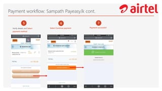 Payment workflow: Sampath Payeasy.lk cont.
5
Verify details and Select
payment method
6
Select Continue payment
7
Payment successful!
 
