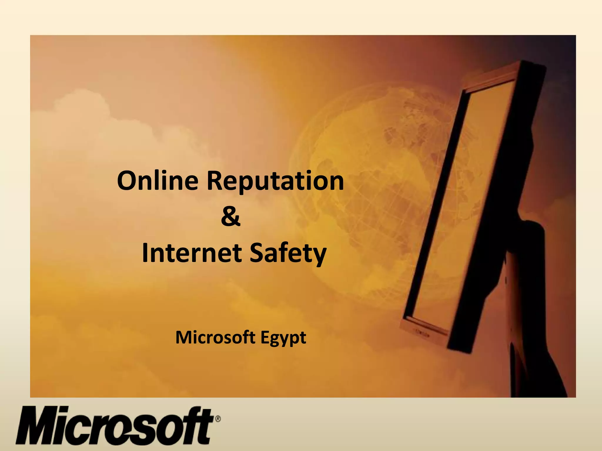 Online Reputation
        &
 Internet Safety

    Microsoft Egypt
 