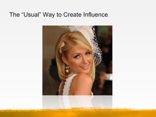 The “Usual” Way to Create Influence
 