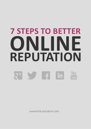 7 STEPS TO BETTER
ONLINE
REPUTATION


    www.link-assistant.com
 