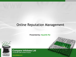 Presented by:   Kaushik Pal Online Reputation Management 