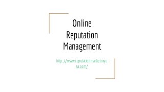 Online
Reputation
Management
http://www.reputationmarketingu
sa.com/
 