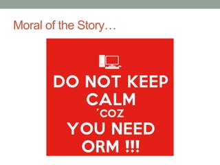 Moral of the Story…
 