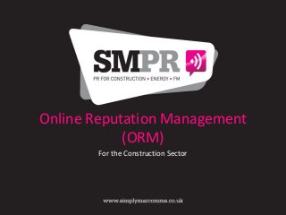 Online Reputation Management
            (ORM)
        For the Construction Sector
 