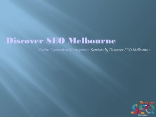 Discover SEO Melbourne
Online Reputation Management Services by Discover SEO Melbourne
 