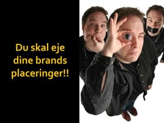 Du skal eje dine brands placeringer!!