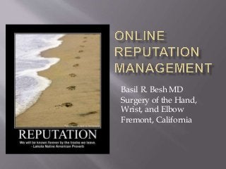 Basil R. Besh MD 
Surgery of the Hand, 
Wrist, and Elbow 
Fremont, California 
 