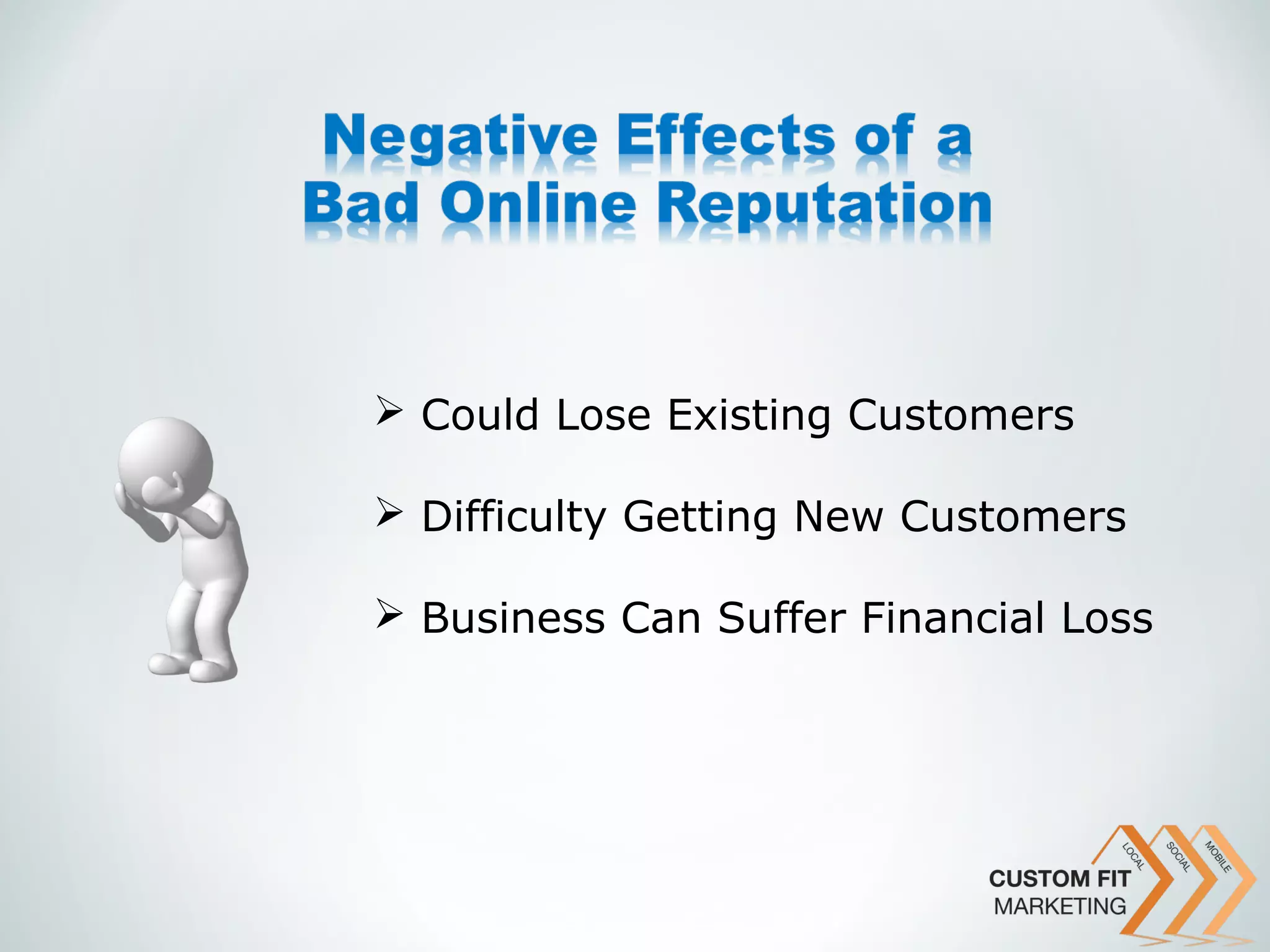  Could Lose Existing Customers

 Difficulty Getting New Customers

 Business Can Suffer Financial Loss
 