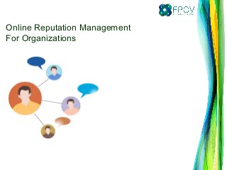 Online Reputation Management
For Organizations
 
