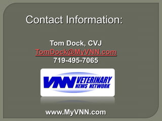 Contact Information:

    Tom Dock, CVJ
 TomDock@MyVNN.com
     719-495-7065




    www.MyVNN.com
 