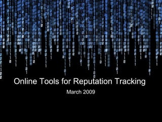 Online Tools for Reputation Tracking   March 2009 