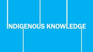 INDIGENOUS KNOWLEDGE
 