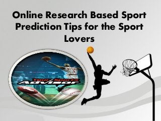 Online Research Based Sport
Prediction Tips for the Sport
Lovers

 