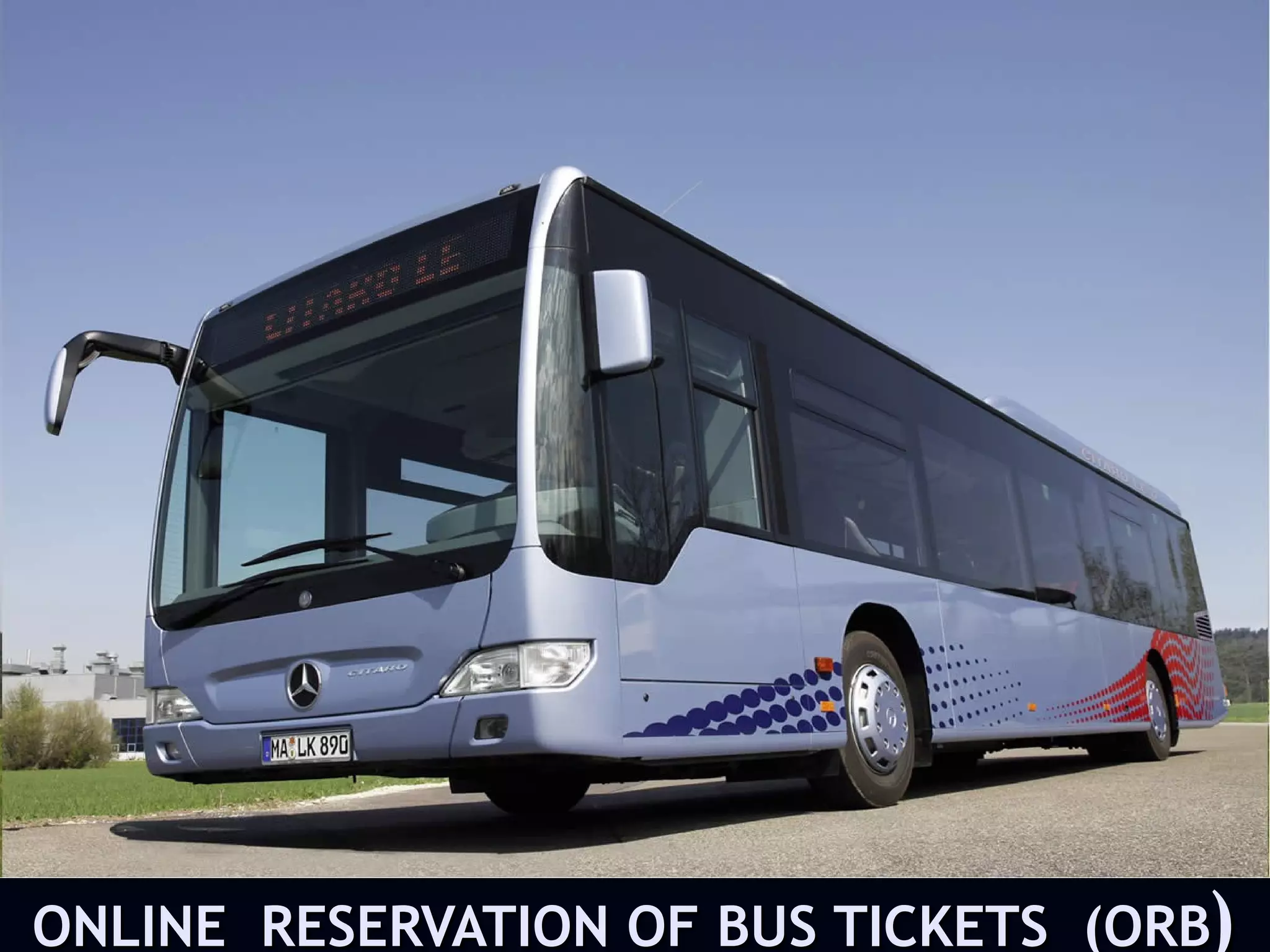 ONLINE RESERVATION OF BUS TICKETS (ORB)
 