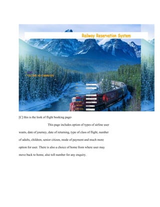 [C] this is the look of flight booking page-
This page includes option of types of airline user
wants, date of journey, date of returning, type of class of flight, number
of adults, children, senior citizen, mode of payment and much more
option for user. There is also a choice of home from where user may
move back to home, also toll number for any enquiry.
 