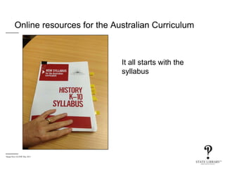 Online resources for the Australian Curriculum
Megan Perry SLNSW May 2013
It all starts with the
syllabus
 
