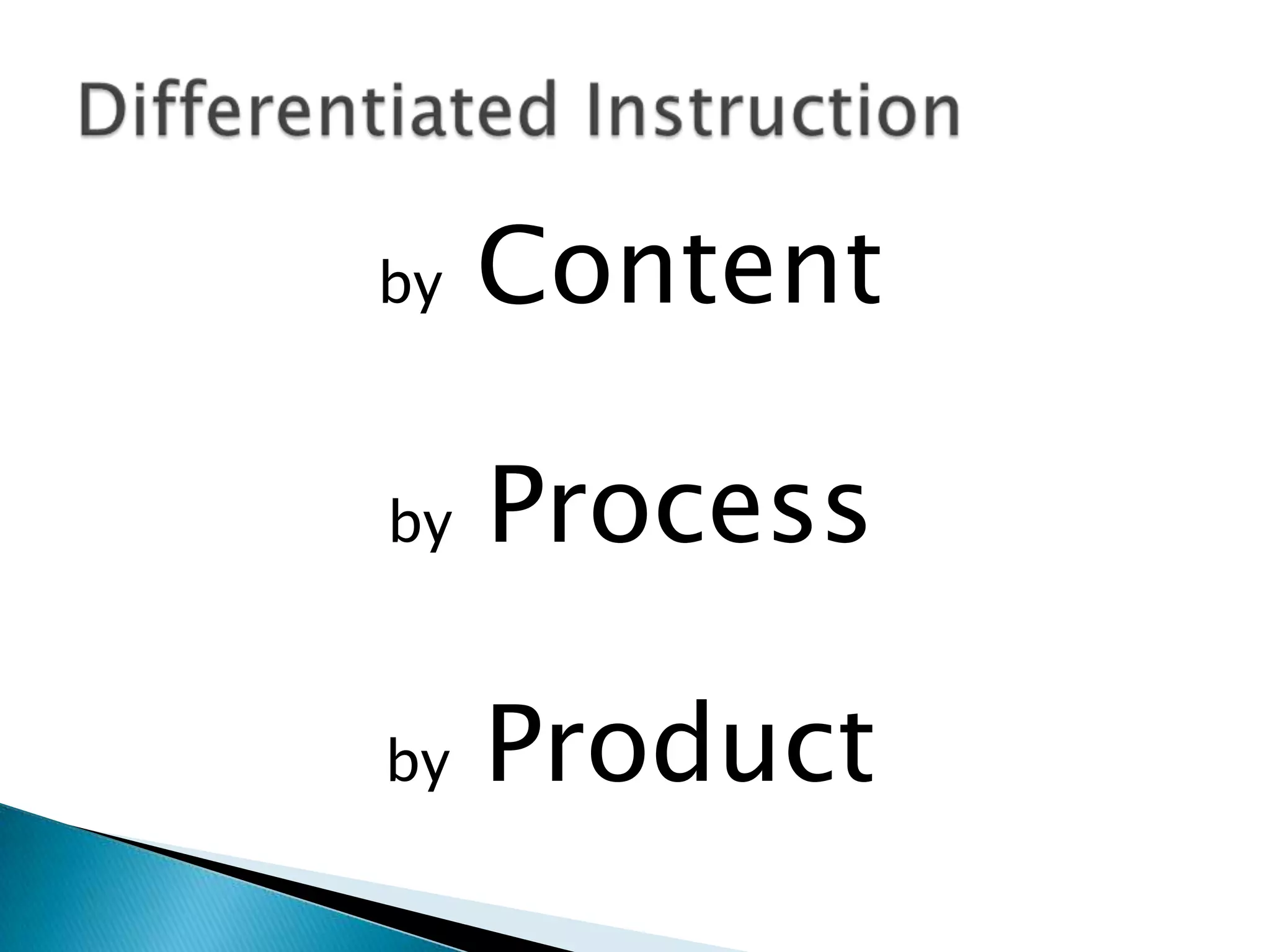 by Contentby Processby ProductDifferentiated Instruction