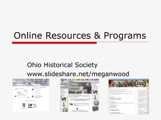 Online Resources & Programs Ohio Historical Society www.slideshare.net/meganwood 