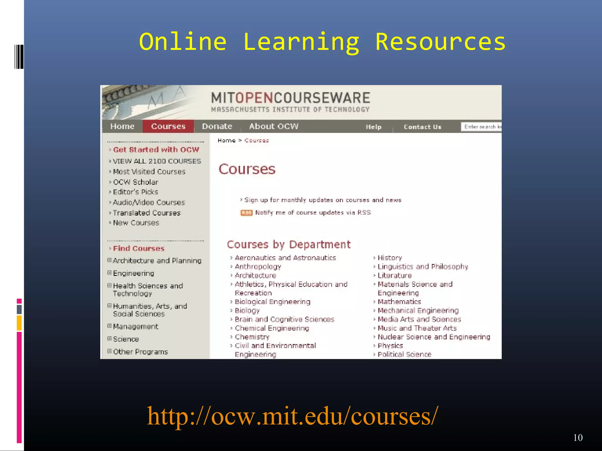 Online Learning Resources




http://ocw.mit.edu/courses/
                              10
 