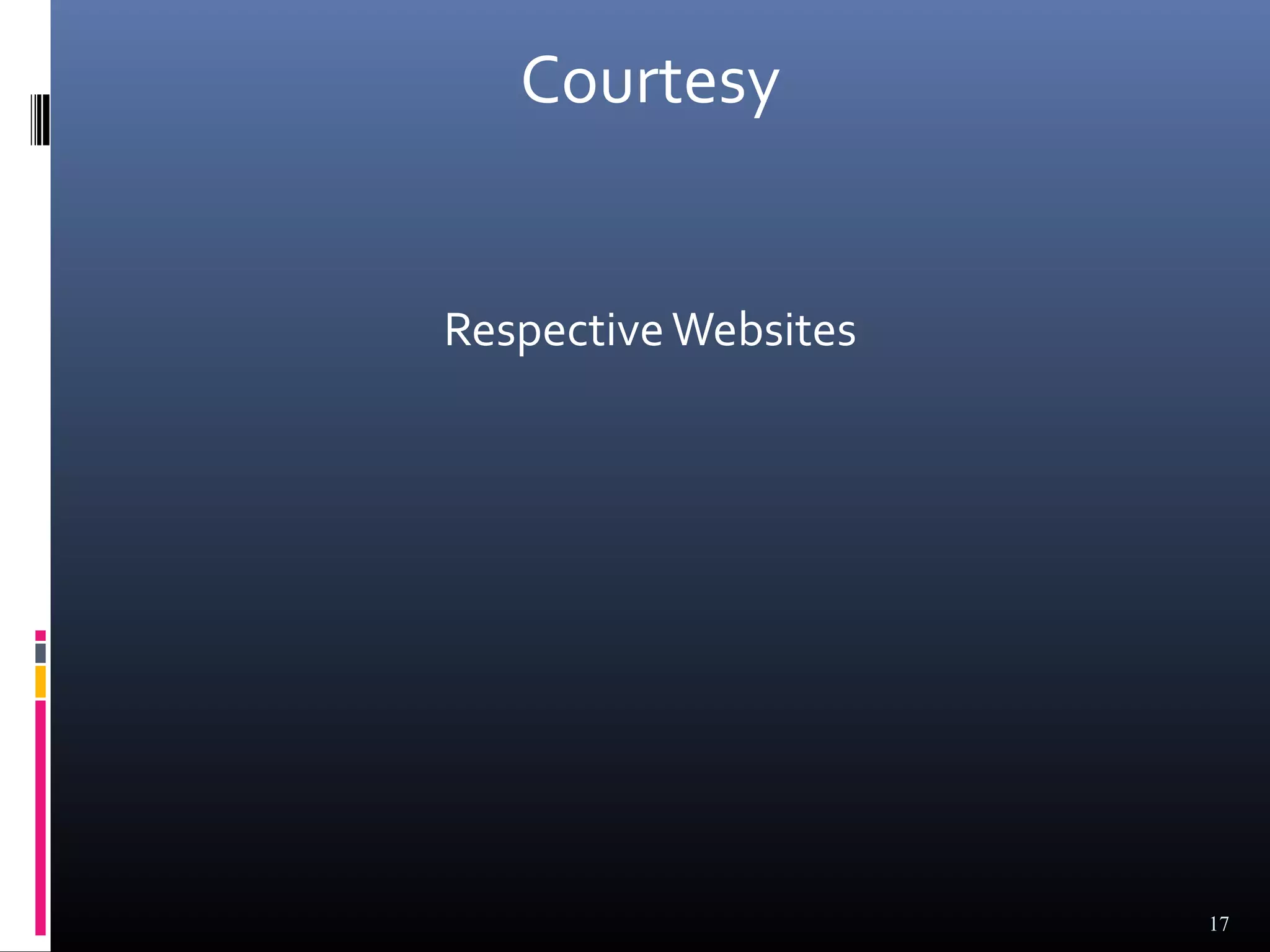 Courtesy


Respective Websites




                      17
 