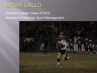 BRIAN GALLO
Endicott College Class of 2015
Bachelor of Science, Sport Management
 