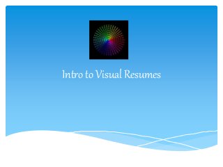 Intro to Visual Resumes
 