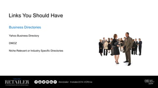 Business Directories
Yahoo Business Directory
DMOZ
Niche Relevant or Industry Specific Directories
Links You Should Have
 