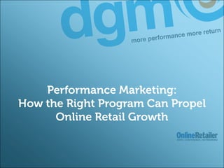 Performance Marketing: How the Right Program Can Propel Online Retail Growth 