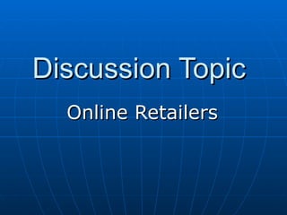 Discussion Topic Online Retailers 
