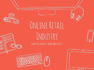 OnlineRetail
Industry
CarolynGagnon&JonathanGoyette
 