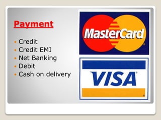 Payment
 Credit
 Credit EMI
 Net Banking
 Debit
 Cash on delivery
 