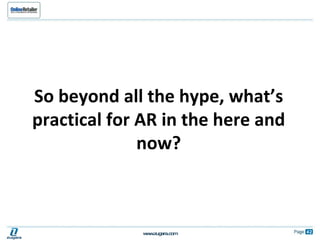 So beyond all the hype, what’s practical for AR in the here and now? 