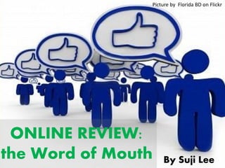 ONLINE REVIEW:
the Word of Mouth By Suji Lee
Picture by Florida BD on Flickr
 