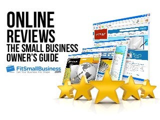 Online
Reviews
The Small Business
Owner’s Guide
 