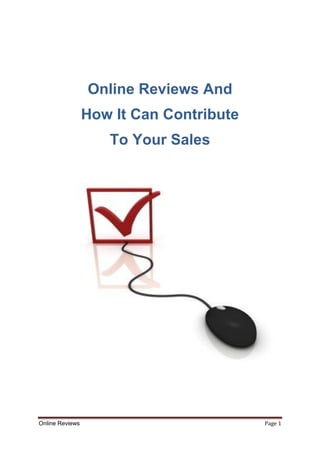 Online Reviews And
                 How It Can Contribute
                    To Your Sales




Online Reviews                           Page 1
 