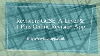 Revision: GCSE, A-Level &
11 Plus Online Revision App.
https://revisionapp.co.uk
 