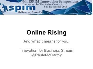 Online Rising
And what it means for you.
Innovation for Business Stream
@PauleMcCarthy
 
