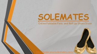SOLEMATES
Online Foldable Flats and Roll Up Shoes Store

http://www.yoursolemates.com/

 