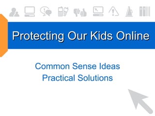 Protecting Our Kids Online Common Sense Ideas Practical Solutions 