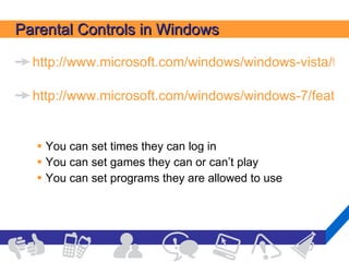 Parental Controls in Windows http://www.microsoft.com/windows/windows-vista/features/parental-controls.aspx   http://www.microsoft.com/windows/windows-7/features/parental-controls.aspx   You can set times they can log in You can set games they can or can’t play You can set programs they are allowed to use 