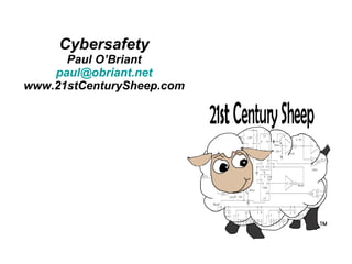 Cybersafety Paul O’Briant [email_address] www.21stCenturySheep.com 