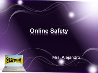 Online Safety



       Mrs. Alejandro
 