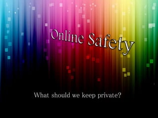What should we keep private?

 