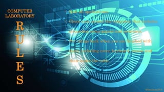 Quit all applications.
Clean area around the computer, that includes
discarding scrap papers and printouts.
Put things back when you are finished with
them, including cover, keyboard, mouse and
chair under the table.
©fmalacas2016
R
U
L
E
S
COMPUTER
LABORATORY
 