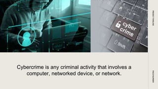 PAGE
NUMBER
PROJECT
TIMELINE
Cybercrime is any criminal activity that involves a
computer, networked device, or network.
 