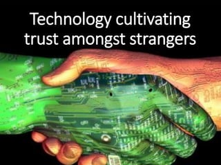 Technology cultivating
trust amongst strangers
 
