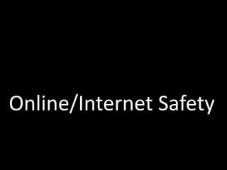 Online/Internet	Safety
 
