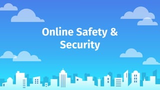 Online Safety &
Security
 