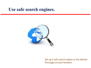 Use safe search engines.

Set up a safe search engine as the default
first page on your browser.

 