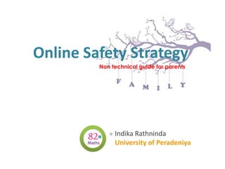 Online Safety Strategy
Non technical guide for parents

» Indika Rathninda

University of Peradeniya

 